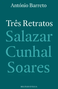 Três Retratos: Salazar, Cunhal, Soares