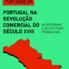 Três Séculos de Economia Portuguesa - Portugal na Revolução Comercial Século XVIII - As Reformas e Políticas Pombalinas
