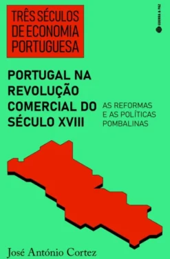 Três Séculos de Economia Portuguesa - Portugal na Revolução Comercial Século XVIII - As Reformas e Políticas Pombalinas