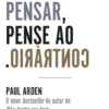 Tudo o que Pensar, Pense ao Contrário