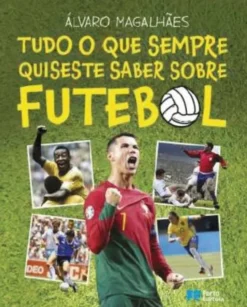 Tudo o que Sempre Quiseste Saber Sobre Futebol