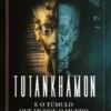Tutankhamon e o Túmulo que Mudou o Mundo