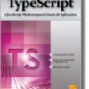 TypeScript - O JavaScript Moderno Para Criação de Aplicações