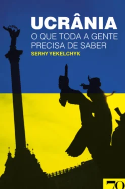 Ucrânia - O Que Toda a Gente Precisa de Saber