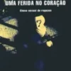 Uma Ferida no Coração - Abuso sexual de rapazes
