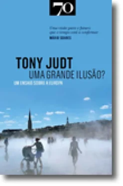 Uma Grande Ilusão? Ensaio Sobre a Europa