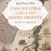 Uma História Laica do Médio Oriente