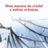 Uma Menina de Cristal e Outras Crónicas