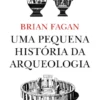 Uma Pequena História da Arqueologia