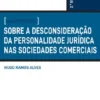 Uma Reincidência Sobre a Desconsideração da Personalidade Jurídica nas Sociedades Comerciais