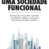 Uma Sociedade Funcional- Antologia de textos sobre sociedade, comunidade e política, escrita pelo «homem que inventou a gestão»