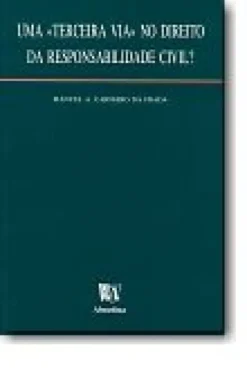 Uma "Terceira Via" no Direito da Responsabilidade Civil?