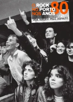 Uma Viagem pelo Asfalto - O Rock no Porto nos Anos 80