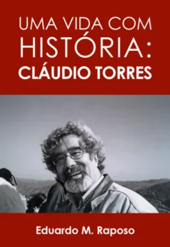 Uma Vida com História: Cláudio Torres