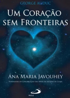Um Coração Sem Fronteiras - Ana Maria Javouhey