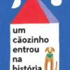 Um Cãozinho Entrou na História