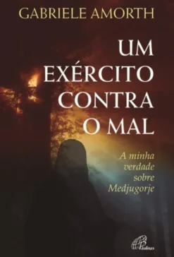 Um Exército contra o Mal: a minha verdade sobre Medjugorje