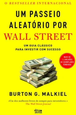 Um Passeio Aleatório por Wall Street - Um Guia Clássico para Investir com Sucesso