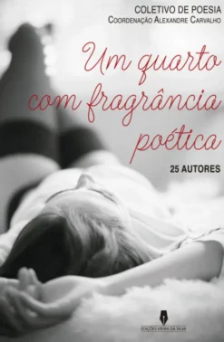 Um Quarto com Fragrância Poética - 25 Autores