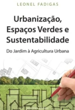 Urbanização, Espaços Verdes e Sustentabilidade – Do Jardim à Agricultura Urbana