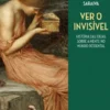 Ver o Invisível - História das Ideias sobre a Mente no Mundo Ocidental