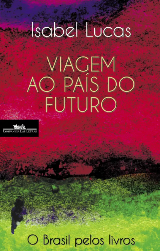 Viagem ao País do Futuro - O Brasil pelos Livros