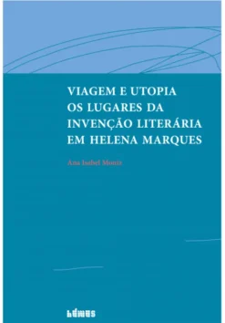 Viagem e Utopia - Os Lugares da Invenção Literária em Helena Marques