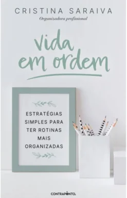 Vida em Ordem - Estratégias Simples para Ter Rotinas Mais Organizadas