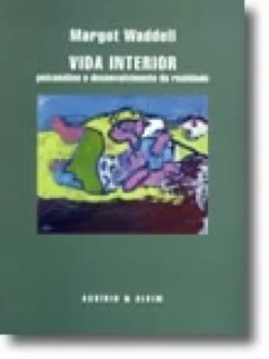 Vida Interior - Psicanálise e Desenvolvimento da Realidade