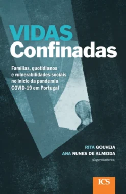 Vidas Confinadas - Famílias, Quotidianos e Vulnerabilidades Sociais no Início da Pandemia COVID-19 em Portugal