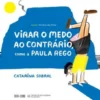 Virar o Medo ao Contrário, como a Paula Rego
