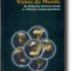 Visões do Mundo: as relações internacionais e o mundo contemporâneo
