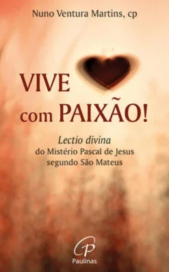 Vive com Paixão! - Lectio divina do Mistério Pascal de Jesus, segundo São Mateus
