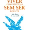 Viver Com Doenças Sem Ser Doente
