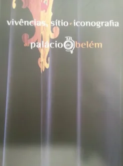Vivências, Sítio e Iconografia do Palácio de Belém