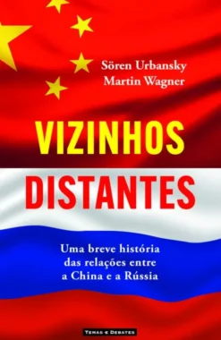 Vizinhos Distantes - Uma Breve História das Relações entre a China e a Rússia