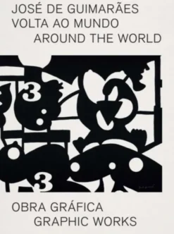 Volta ao Mundo. Obra Gráfica de José de Guimarães
