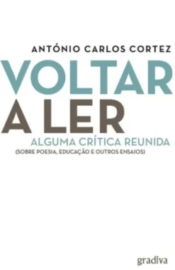 Voltar a Ler: alguma crítica reunida (sobre poesia, educação e outros ensaios)