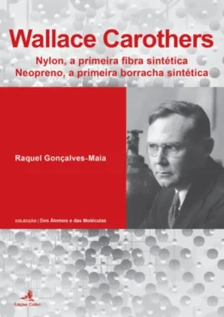 Wallace Carothers: nylon, a primeira fibra sintética, neopreno, a primeira borracha sintética