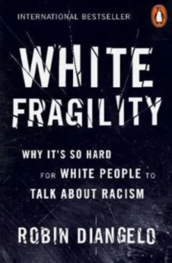 White Fragility: Why It´s So Hard for White People to Talk About Racism