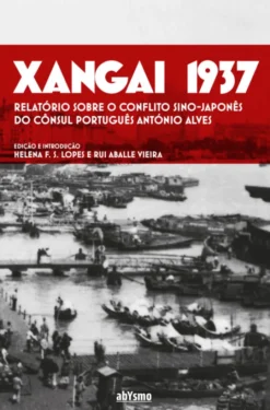 Xangai 1937 - Relatório sobre o Conflito Sino-Japonês do Cônsul Português António Alves