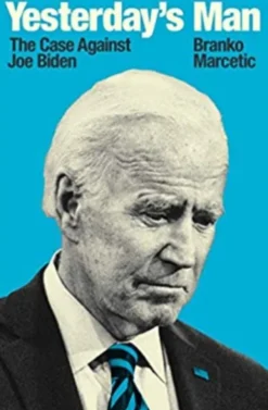 Yesterday's Man: The Case Against Joe Biden
