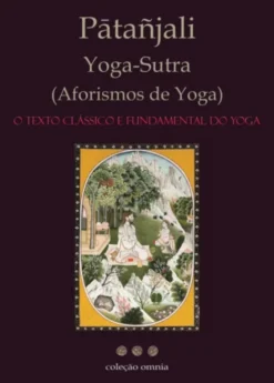 Yoga-Sutra - Aforismos de Yoga - O Texto Clássico e Fundamental do Yoga