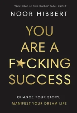 You Are a F*cking Success - Change Your Story, Manifest Your Dream Life