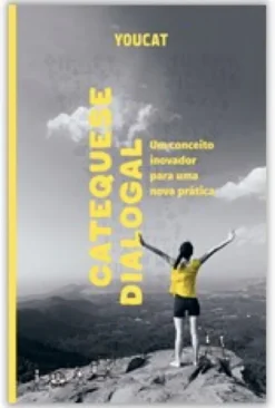 YOUCAT- Catequese Dialogal - Um Conceito Inovador para uma Nova Prática