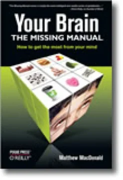 Your Brain: The Missing Manual