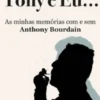 Zamir, Tony e Eu… - As Minhas Memórias com e sem Anthony Bourdain